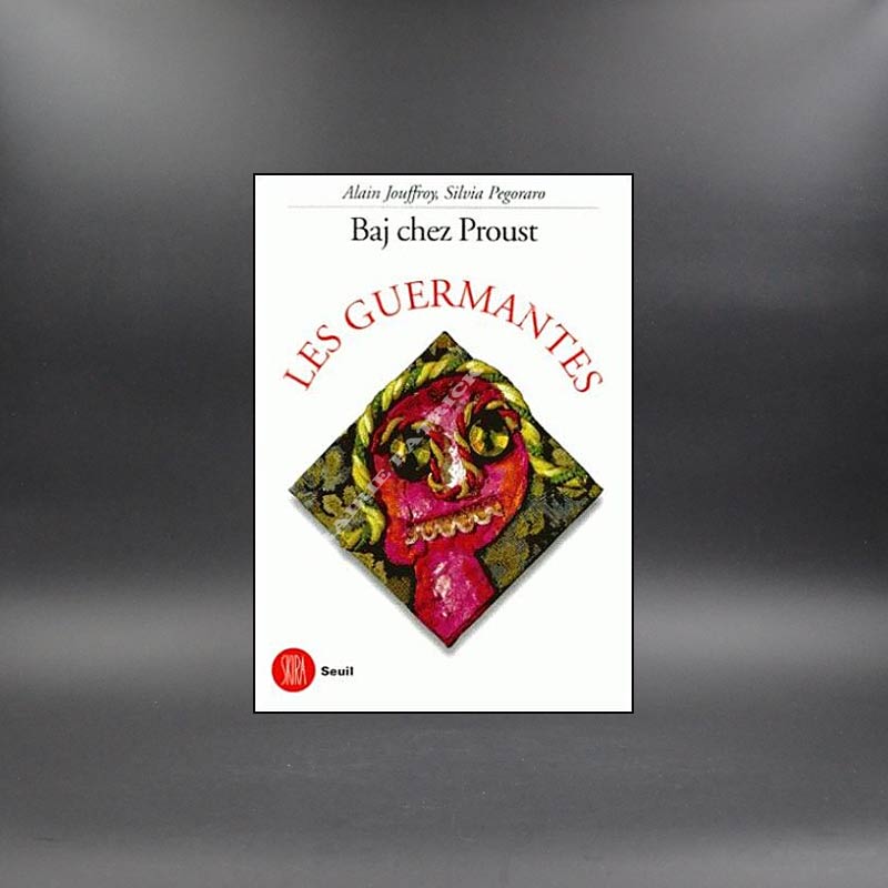 Baj chez Proust Les Guermantes par Alain Jouffroy, Sylvia Pegoraro