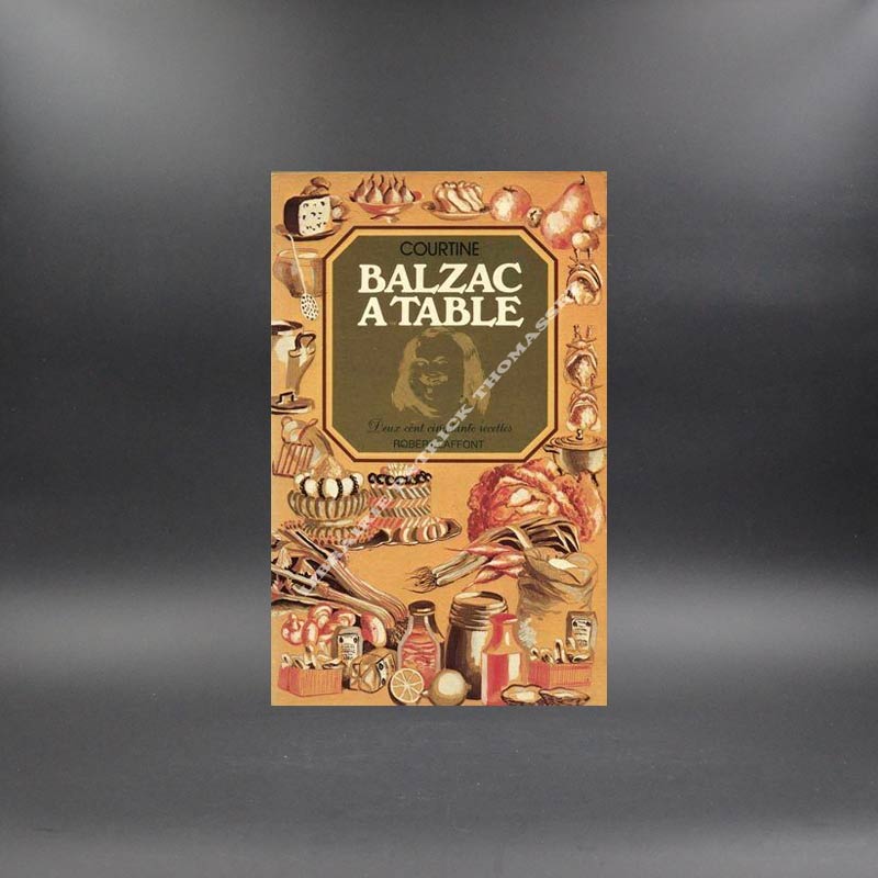 Balzac à table 250 recettes par Robert Courtine