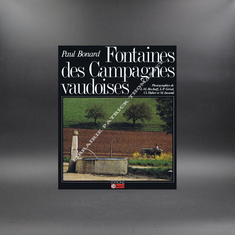 Fontaines des campagnes vaudoises Paul Bonard JM Bischoff JP Grisel