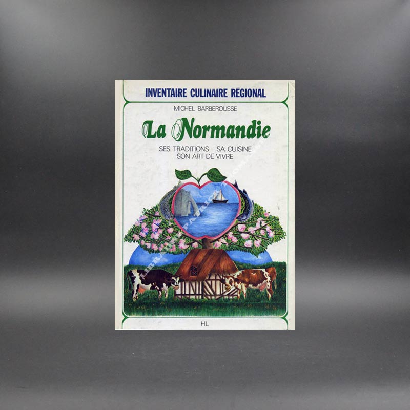 La Normandie, ses traditions, sa cuisine, son art de vivre (inventaire culinaire régional) Michel Barberousse