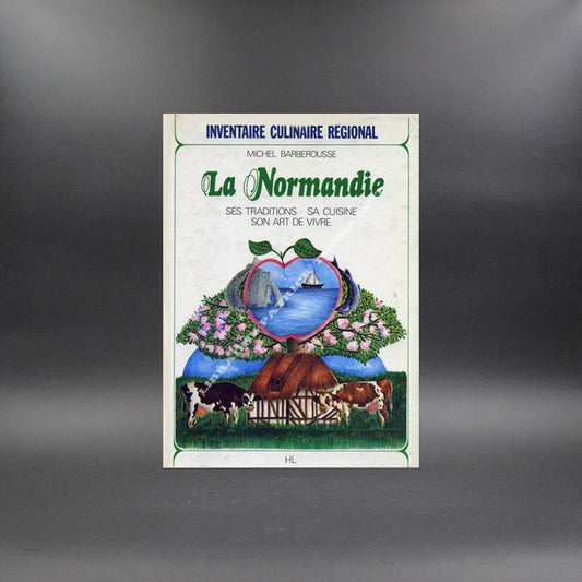 La Normandie, ses traditions, sa cuisine, son art de vivre (inventaire culinaire régional) Michel Barberousse
