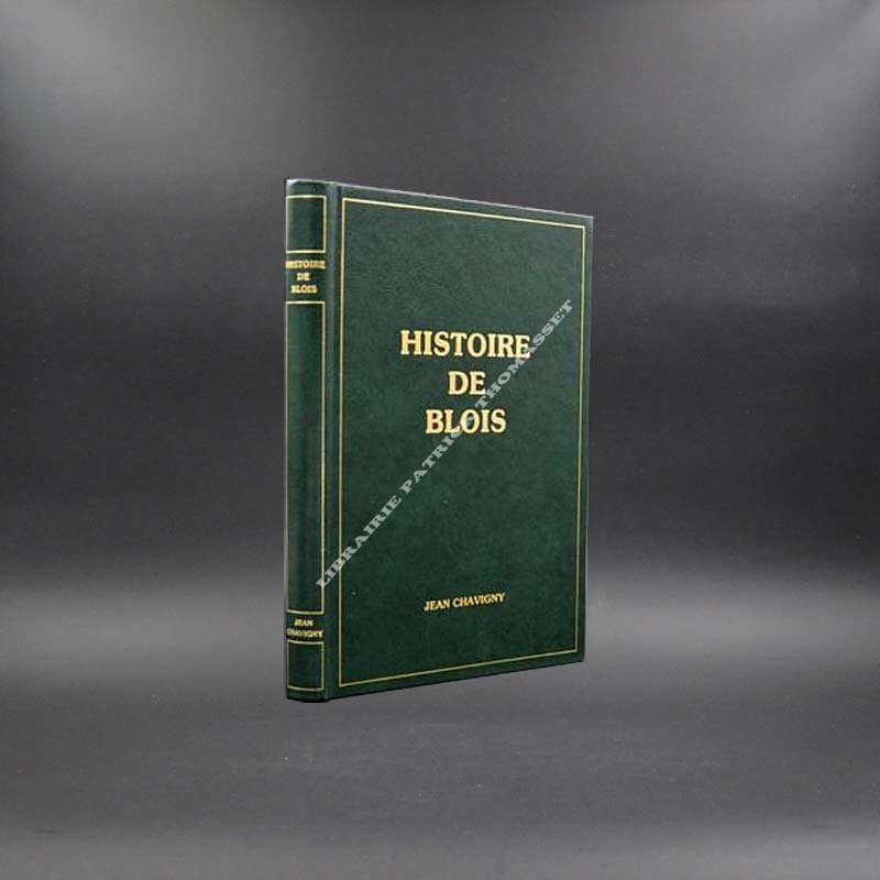 La riche et fière histoire de Blois (480-1980) par Jean Chavigny