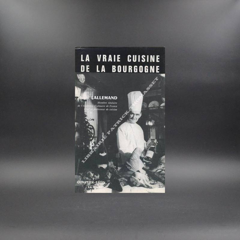 La vraie cuisine de la Bourgogne par Roger Lallemand