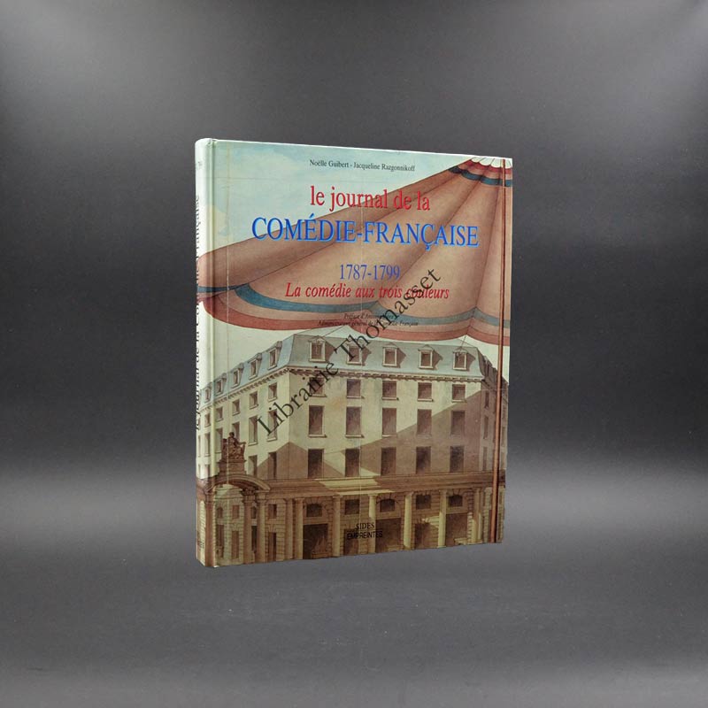 Le journal de la Comédie-Française 1787-1799 (la comédie aux  trois couleurs)