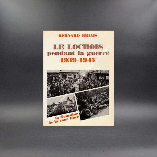 Le Lochois pendant la guerre 1939-1945 par Bernard Briais