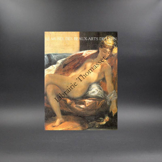 Le musée des Beaux-Arts de Lyon par Philippe Durey (conservateur du Musée)