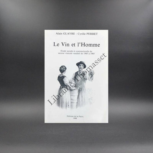 Le vin et l'homme - étude sociale et conjoncturelle ... par A. Glayre & Cyrille Perret