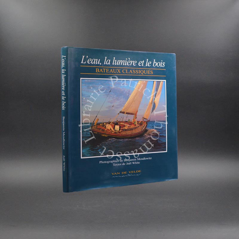 L'eau, la lumière et le bois - Bateaux classiques par Joël White Benjamin Mendlowitz