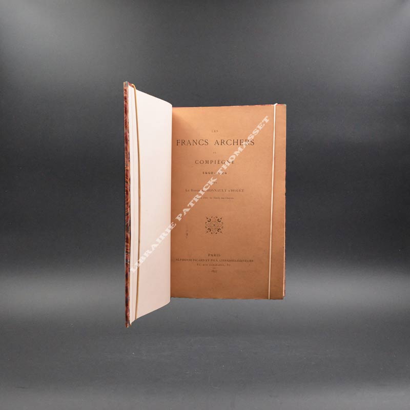 Les Francs Archers de Compiègne 1448-1524 par le Baron de Bonnault d'Houet 1897