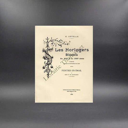 Les horlogers Blésois suivi de peintres en émail de Blois et Chateaudun par E. Develle