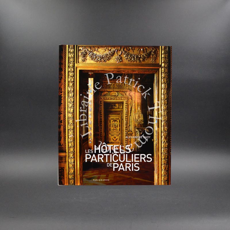 Les hôtels particuliers de Paris du Moyen Age à la Belle Epoque Alexandre Gady G. Targat
