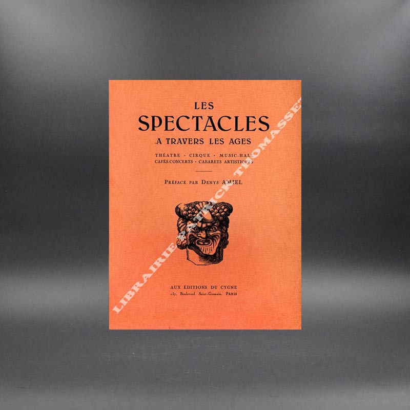 Les spectacles à travers les âges, théâtre, cirque, music-hall,cafés-concerts,cabarets artistiques.