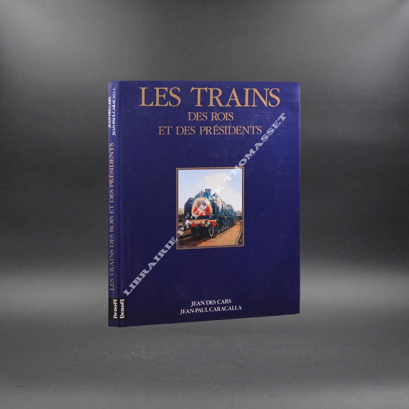 Les trains des rois et des présidents par Jean Des Cars - Jean Paul Caracalla