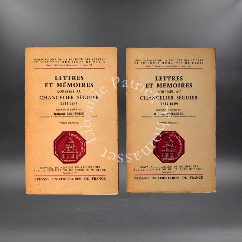 Lettres et mémoires adressés au Chancelier Séguier, 1633-1649 Roland Mousnier 2 vol complet