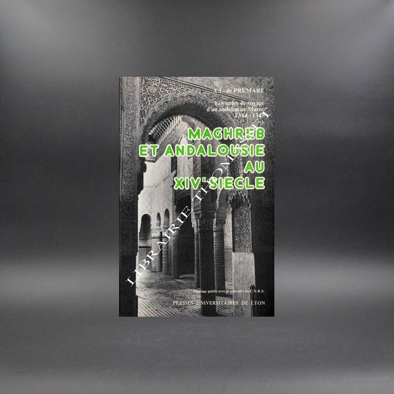 Maghreb et Andalousie au XIVème siècle par A.L. de Premare