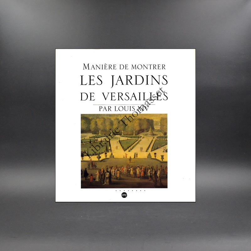 Manière de montrer les jardins de Versailles par Louis XIV.