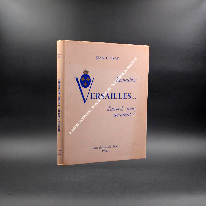 Remeubler Versailles, d'accord, mais comment ? Jean H. Prat