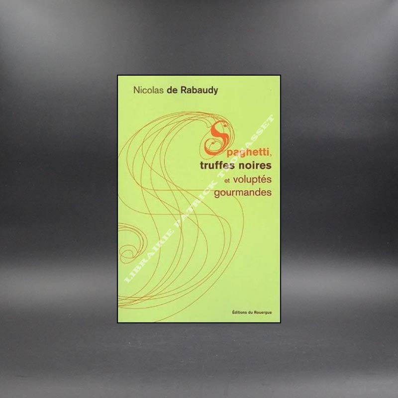 Spaghetti truffes noires et voluptés gourmandes par Nicolas de Rabaudy