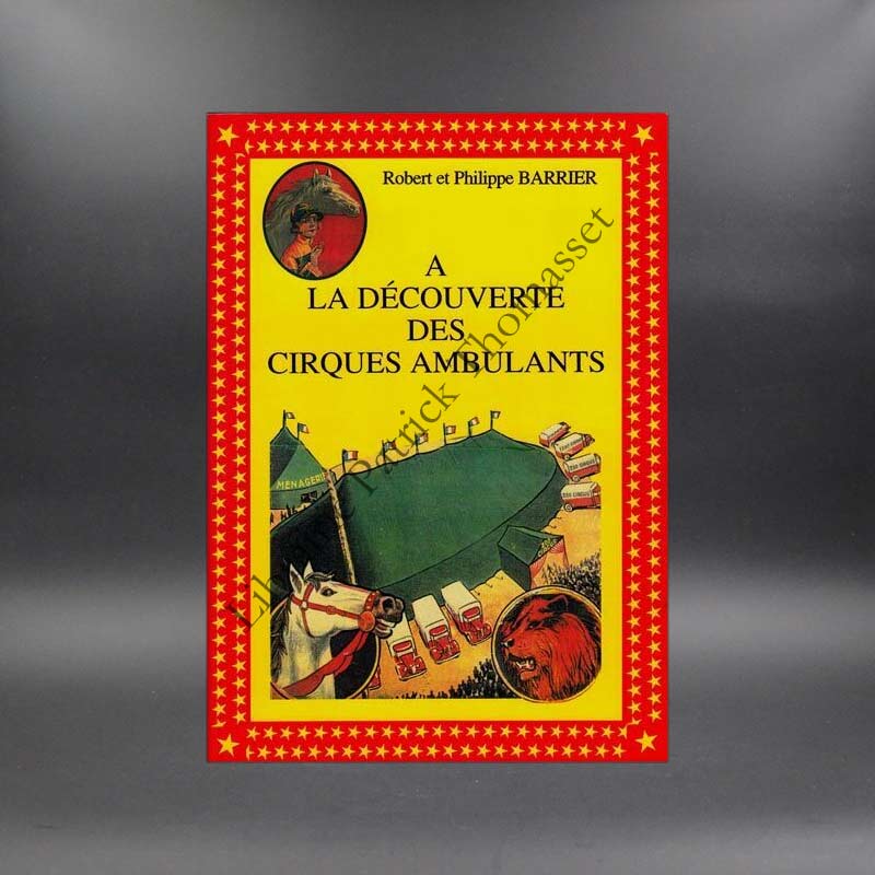 A la découverte des cirques ambulants- Robert & Philippe Barrier édition limitée