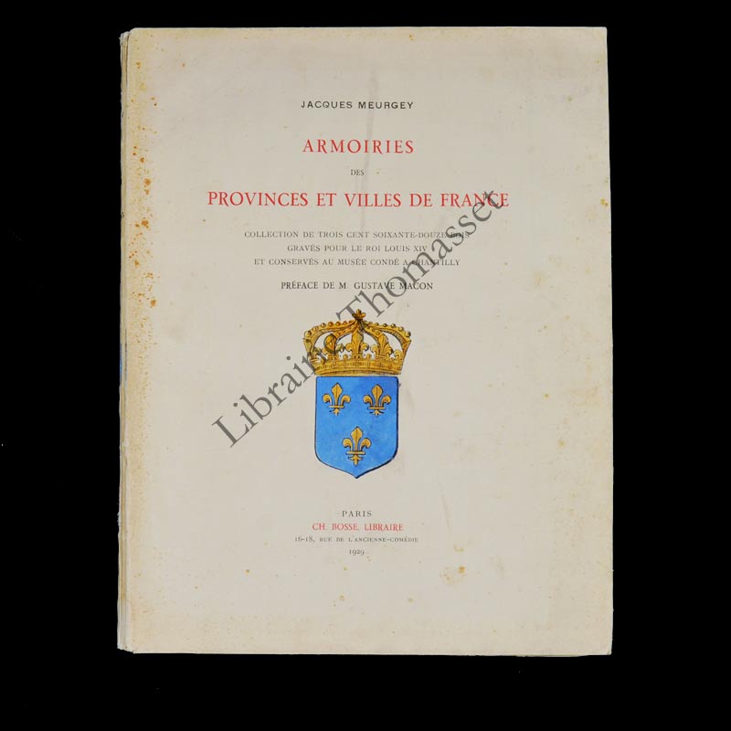 Armoiries des provinces et villes de France. Collection de 372 bois gravés pour le roi Louis XIV.... Meurgey de Tupigny