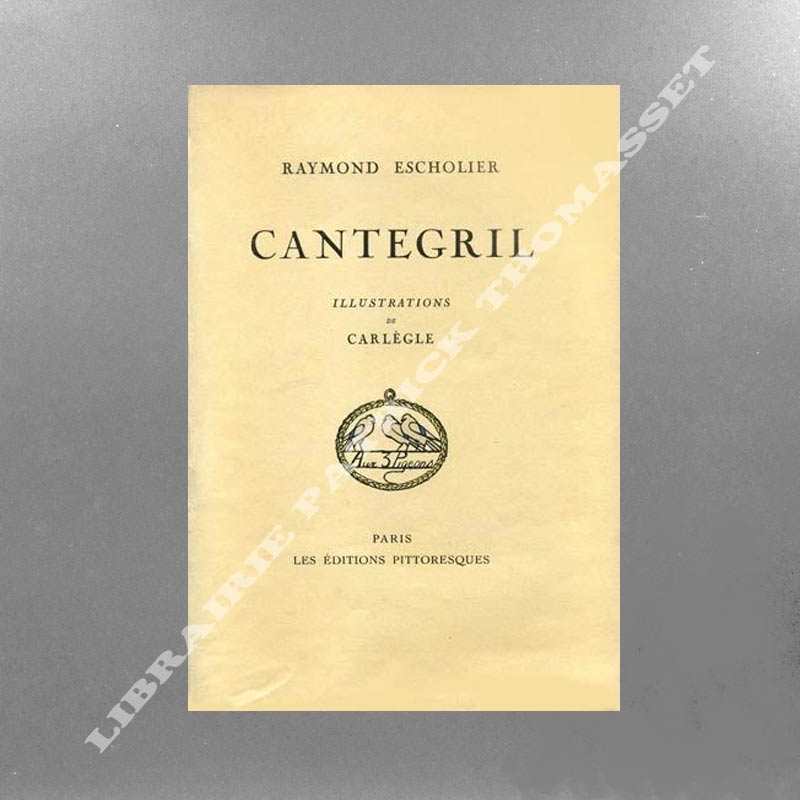 Cantegril par Raymond Escholier illustrations de Carlègle