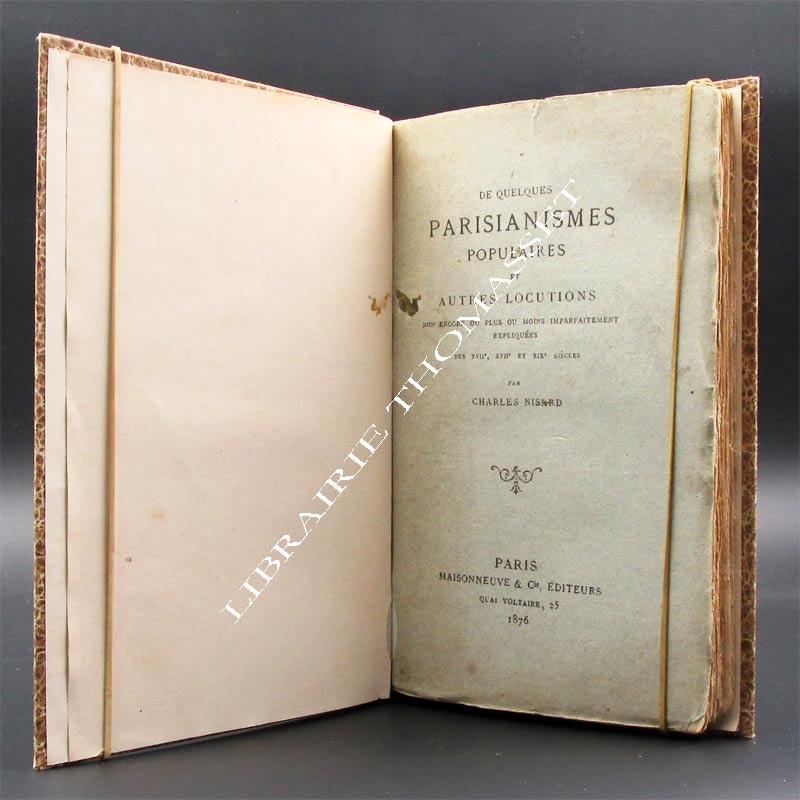 De quelques parisianismes populaires et autres locutions, non encore ou plus ou moins imparfaitement expliquées, des XVIIe, XVIIIe et XIXe siècles. par Charles Nisard 1876