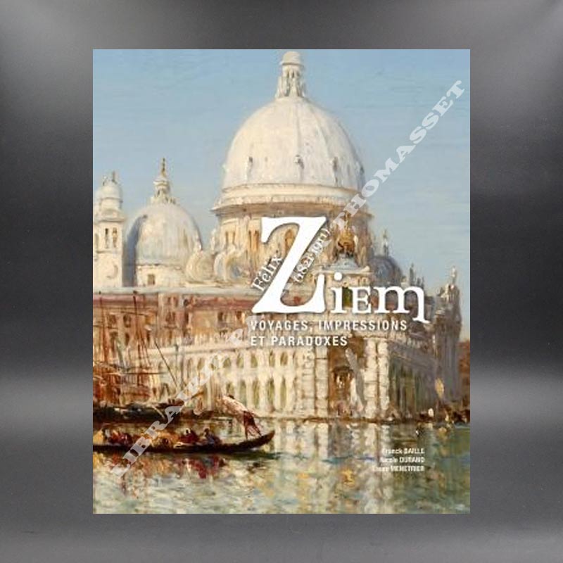 Félix Ziem voyages, impressions et paradoxes