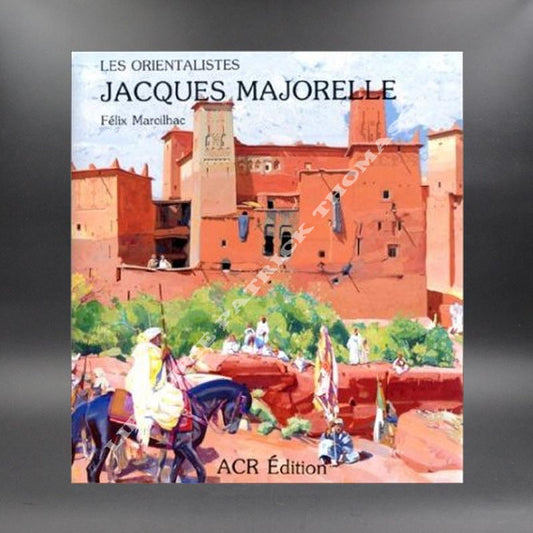 La vie et l'oeuvre de Jacques Majorelle 1886-1962 par Félix Marcilhac