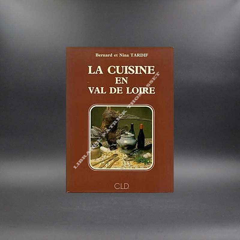 La cuisine en Val de Loire par Bernard et nina Tardif
