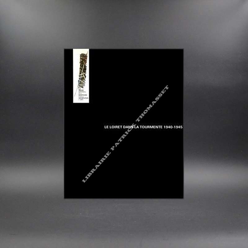 Le Loiret dans la tourmente 1940-1945 par Jean-Bernard Autin, Jacques Debal, Jacques Guérold