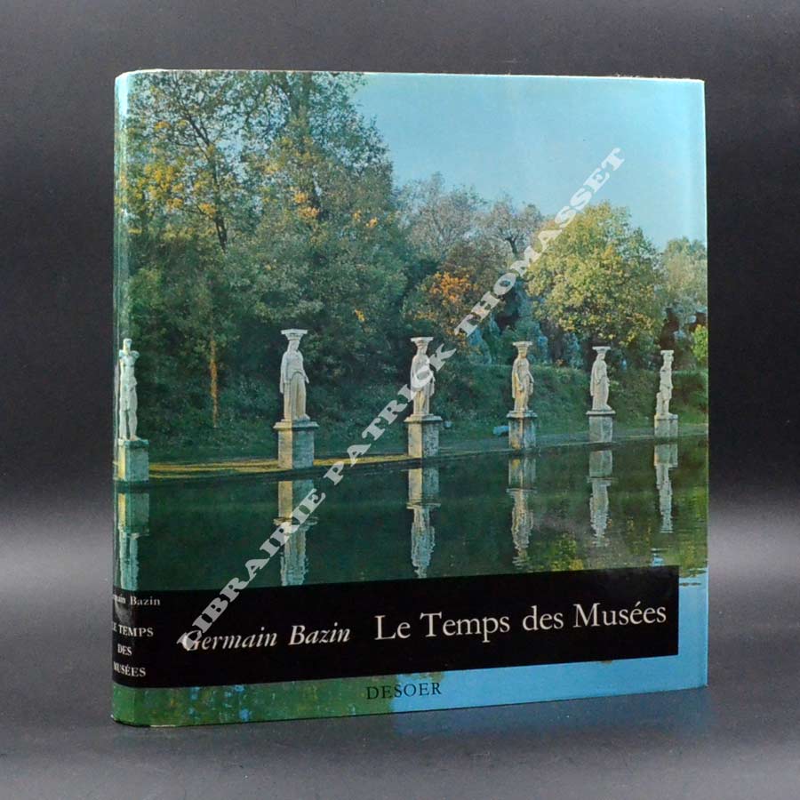 Le temps des musées par Germain Bazin Desoer 1967