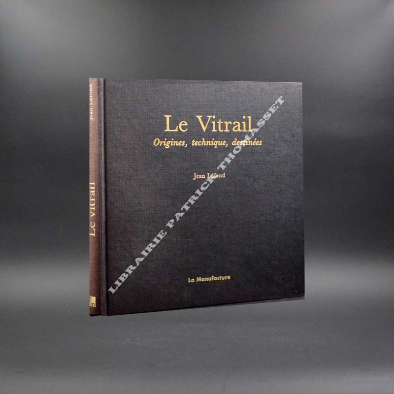 Le vitrail origines, technique, destinées par Jean Lafond