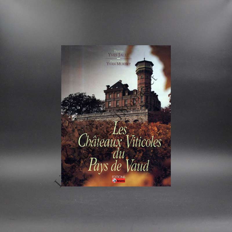 Les châteaux viticoles du Pays de Vaud Jault, Yves & Muriset, Yves