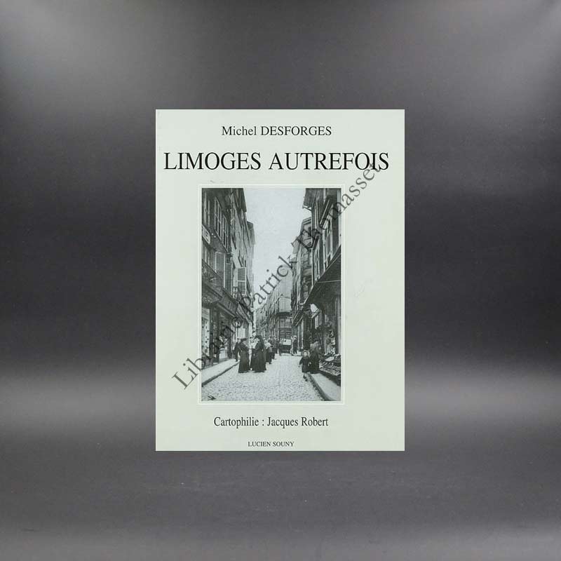 Limoges autrefois par Michel Desforges (Limoges à travers les cartes postales)