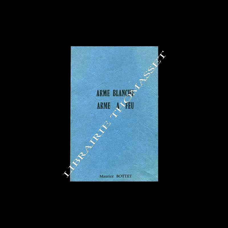 Monographies de l'arme blanche 1789-1870 et de l'arme à feu portative 1718-1900 Maurice Bottet