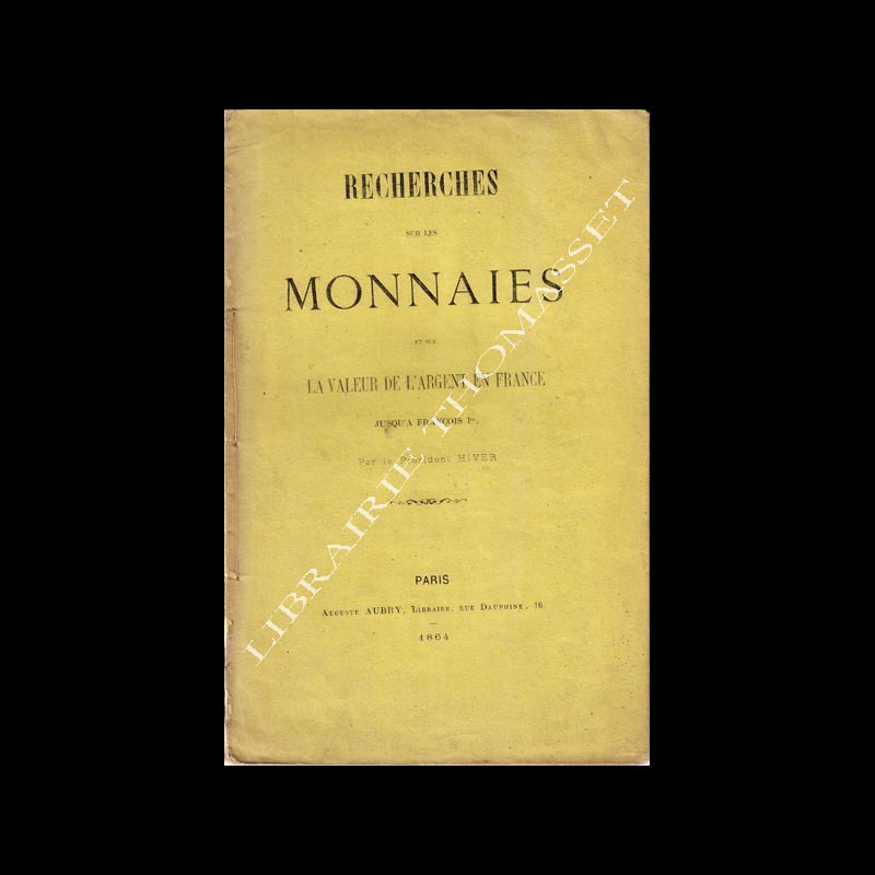 Recherches sur les monnaies et sur la valeur de l'argent en France jusqu'à François 1er par le Président Hiver