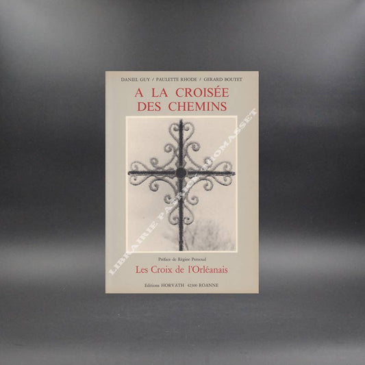 A la croisée des chemins, les croix de l'Orléanais par Daniel Guy,Paulette Rhode,Gérard Boutet