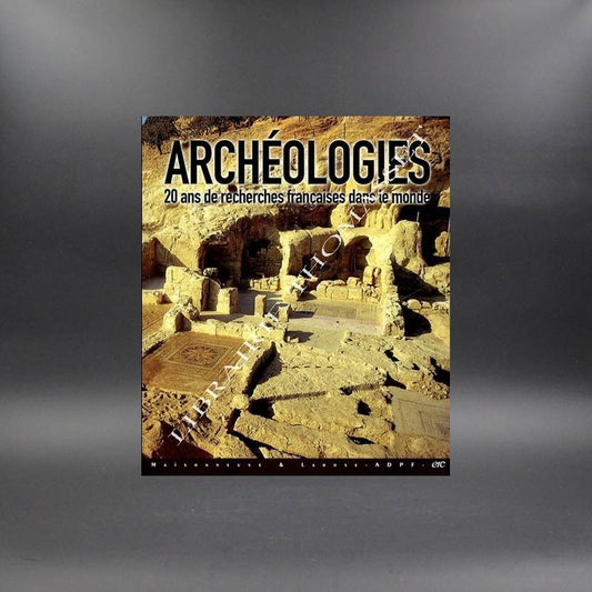 Archéologies : Vingt ans de recherches françaises dans le monde