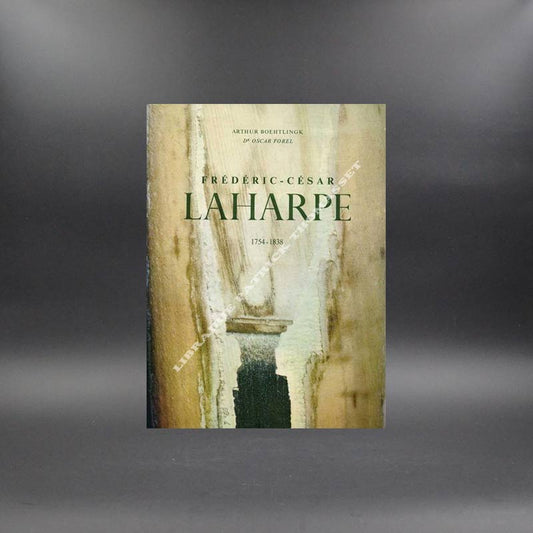 Frédéric César Laharpe 1754-1738 par Arthur Boehtlingk, Dr Oscar Forel