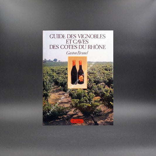 Guide des vignobles et caves des Côtes du Rhône par Gaston Brunel