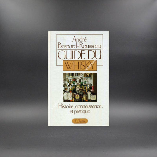 Guide du Whisky, histoire, connaissance et pratique par André Bernard Rousseau