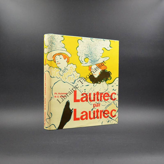 Lautrec par Lautrec par Ph. Huisman & M.G. Dortu