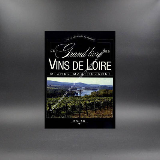 Le grand livre des vins de Loire par Michel Mastrojanni