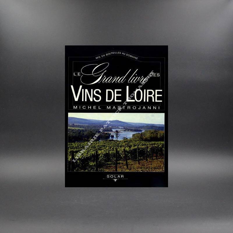 Le grand livre des vins de Loire par Michel Mastrojanni