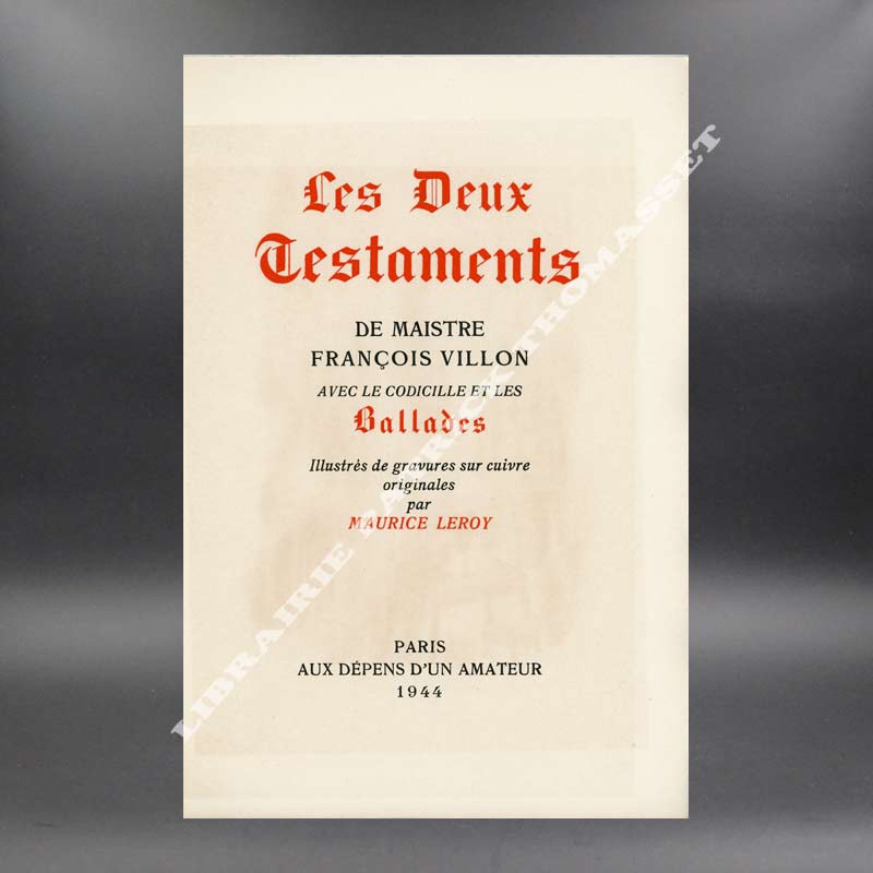 Les deux Testaments de Maistre François Villon avec le Codicille et les Ballades exemplaire de Maurice Leroy