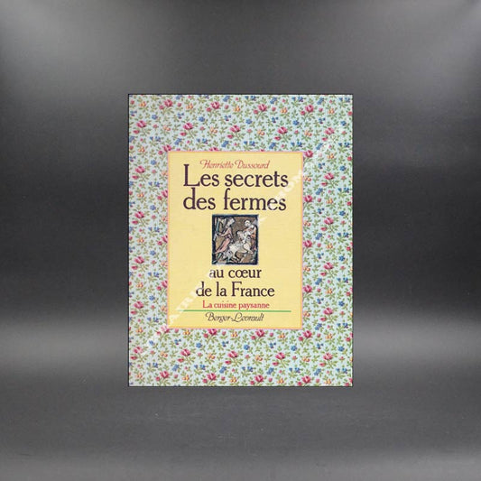 Les Secrets des fermes au coeur de la France (La Cuisine paysanne) par H Dussourd
