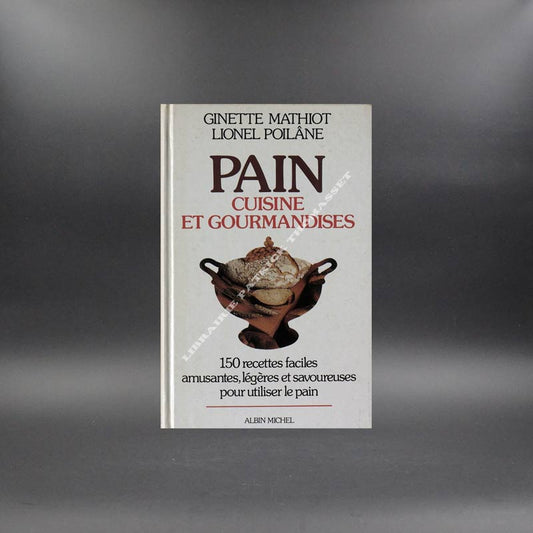 Pain : cuisine et gourmandises. 150 recettes faciles -par G. Mathiot, L. Poilâne