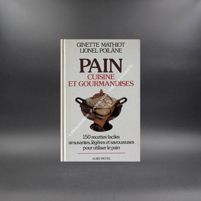 Pain : cuisine et gourmandises. 150 recettes faciles -par G. Mathiot, L. Poilâne