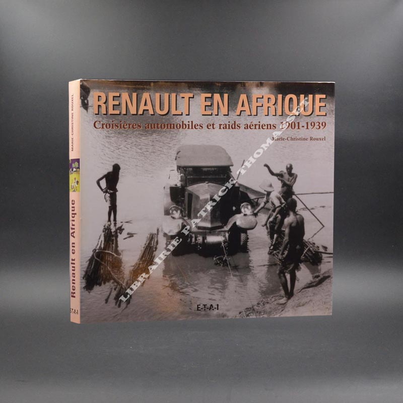 Renault en Afrique Croisières automobiles et raids aériens 1901-1939