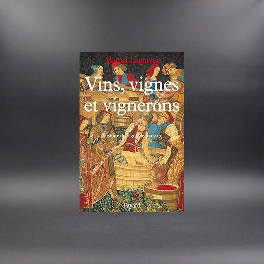 Vins vignes et vignerons histoire du vignoble français par Marcel Lachiver